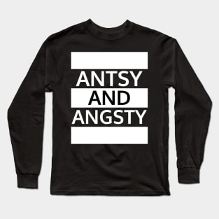 Antsy and Angsty Long Sleeve T-Shirt